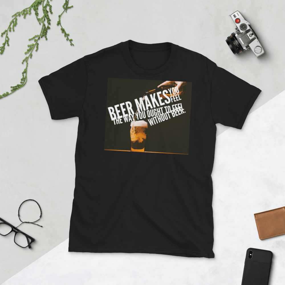 TeeFEVA TeeFEVA | T-Shirt | Beer | Beer Makes You Feel, Like You Should Feel, Without Beer...