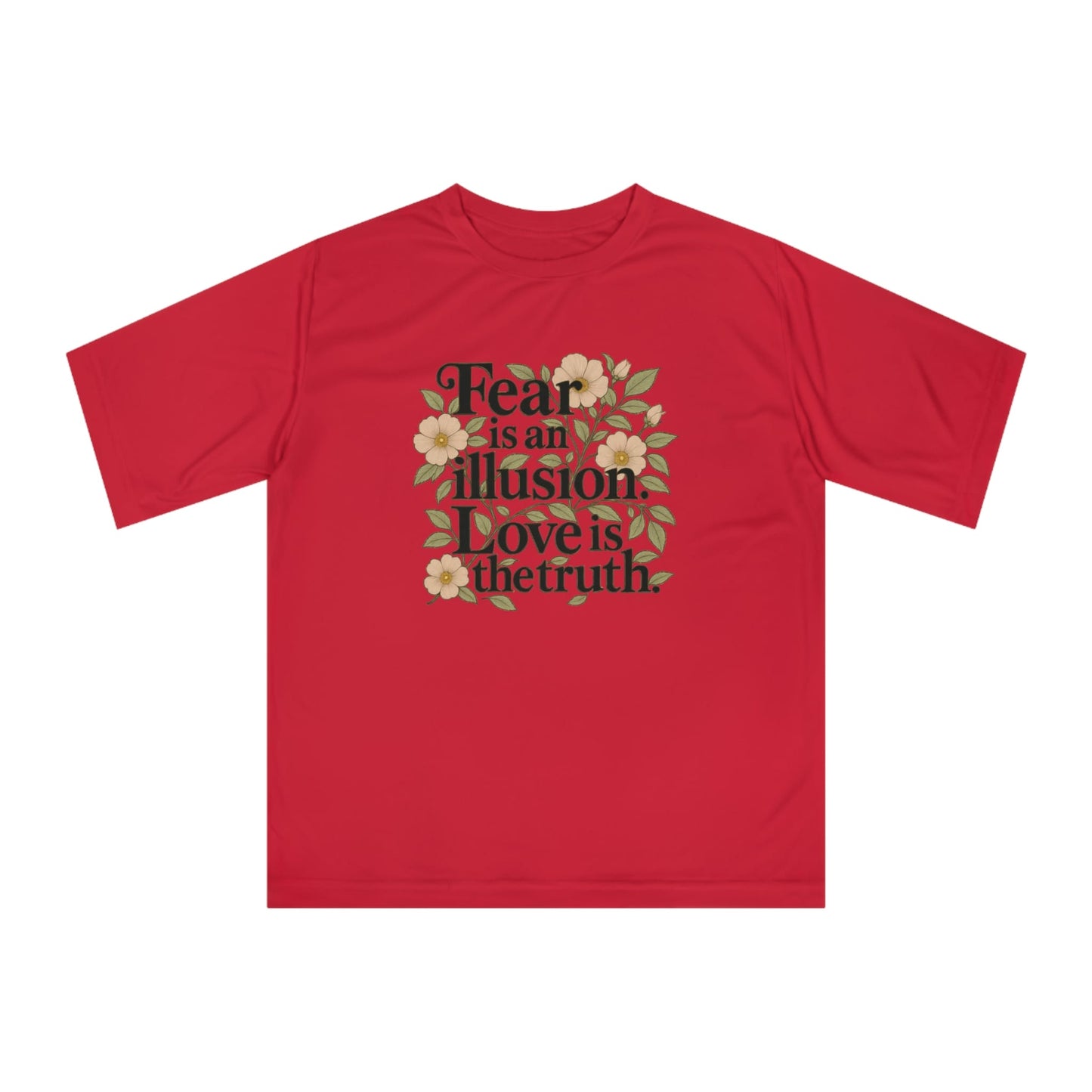 TeeFEVA T-Shirt Inspirational Floral Tee — "Fear is an illusion. Love is the truth."