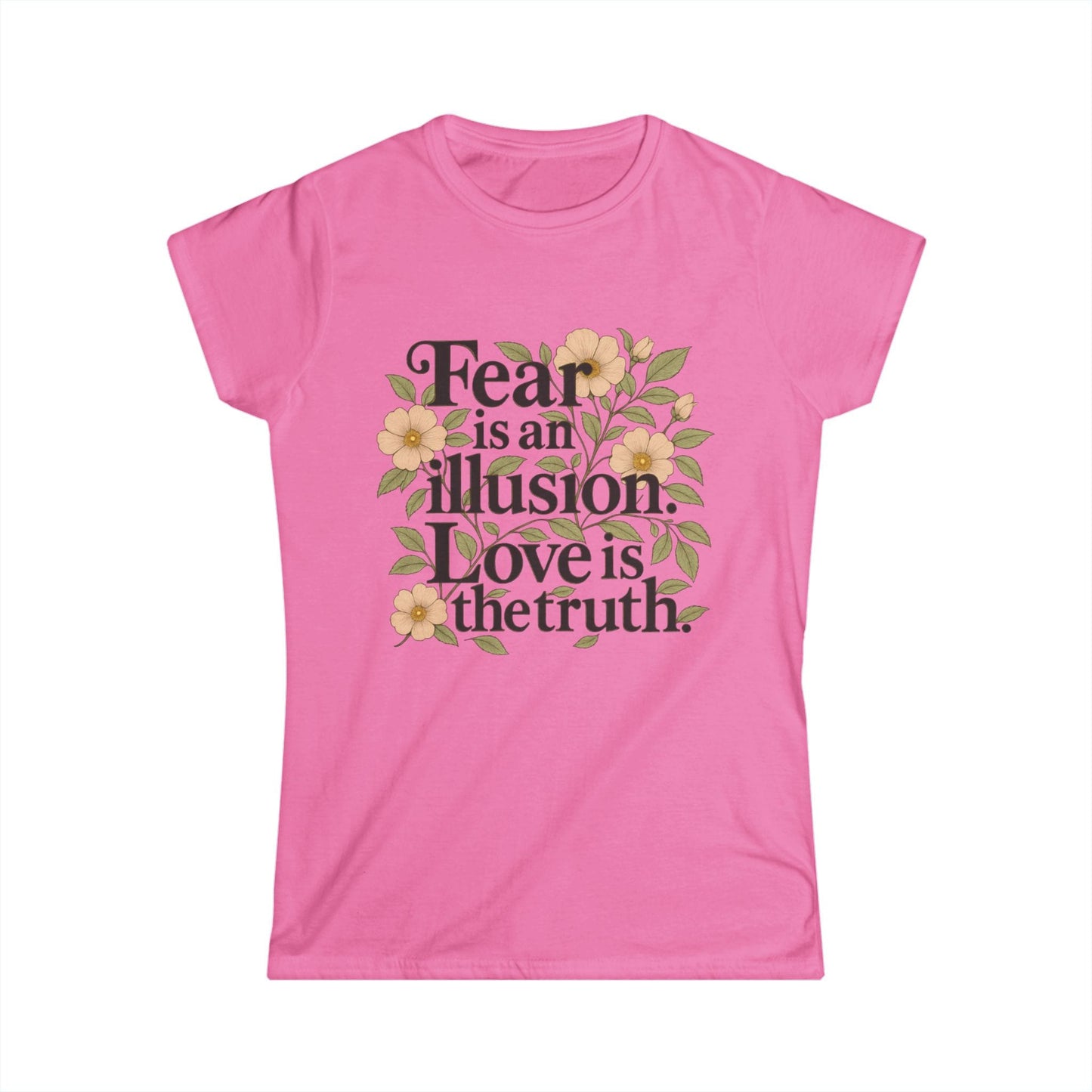 TeeFEVA T-Shirt Inspirational Floral Tee — "Fear is an Illusion. Love is the Truth." Women's Graphic T-Shirt