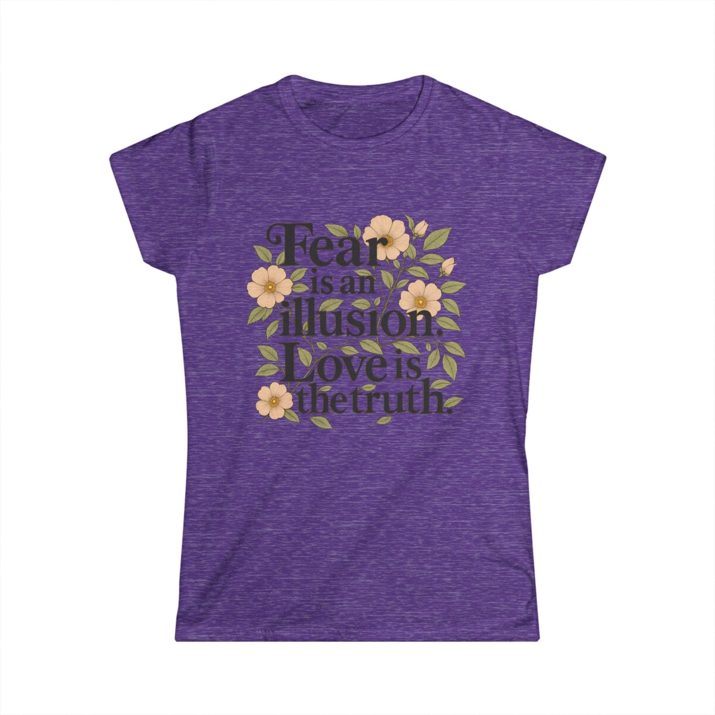 TeeFEVA T-Shirt Inspirational Floral Tee — "Fear is an Illusion. Love is the Truth." Women's Graphic T-Shirt
