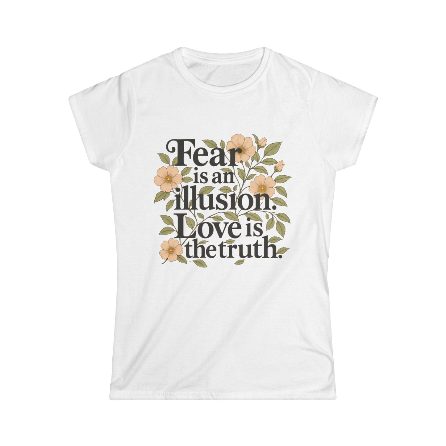 TeeFEVA T-Shirt Inspirational Floral Tee — "Fear is an Illusion. Love is the Truth." Women's Graphic T-Shirt