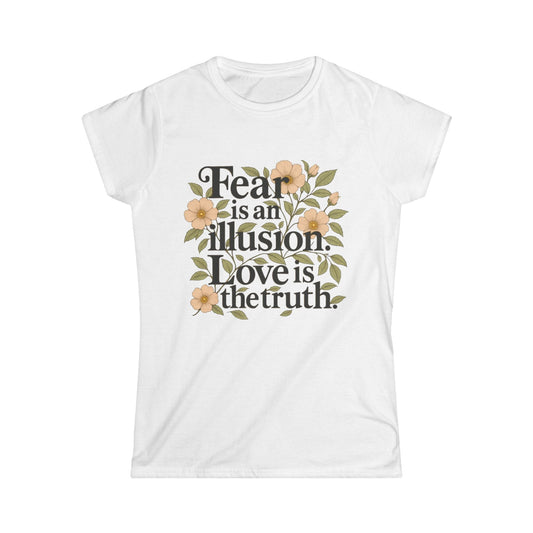 TeeFEVA T-Shirt Inspirational Floral Tee — "Fear is an Illusion. Love is the Truth." Women's Graphic T-Shirt