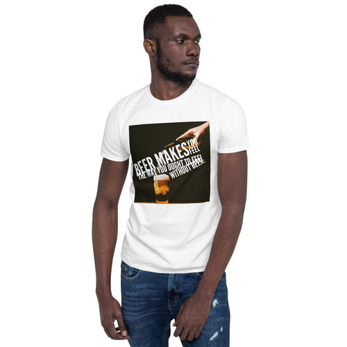 TeeFEVA T-Shirts Funny Unisex TShirt | Beer | Beer makes you feel like you should do... Without beer! :)