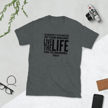 Load image into Gallery viewer, TeeFEVA T-Shirts Inspirational Unisex TShirt, Go confidently in the direction of your dreams! Live the life you&#39;ve imagined.