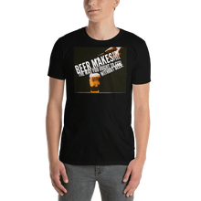 Load image into Gallery viewer, TeeFEVA TeeFEVA | T-Shirt | Beer | Beer Makes You Feel, Like You Should Feel, Without Beer...